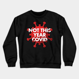 NOT THIS YEAR COVID Crewneck Sweatshirt